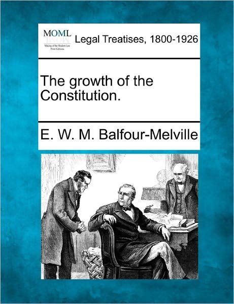 Cover for E W M Balfour-melville · The Growth of the Constitution. (Pocketbok) (2010)