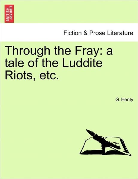 Cover for G a Henty · Through the Fray: a Tale of the Luddite Riots, Etc. (Pocketbok) (2011)
