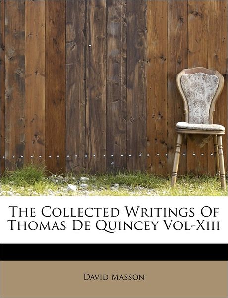 Cover for David Masson · The Collected Writings of Thomas De Quincey Vol-xiii (Paperback Book) (2009)