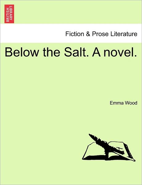 Below the Salt. a Novel. - Emma Wood - Książki - British Library, Historical Print Editio - 9781241477806 - 1 marca 2011