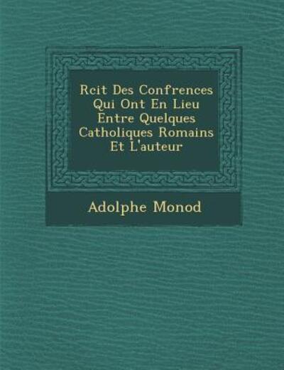 Cover for Adolphe Monod · R Cit Des Conf Rences Qui Ont en Lieu Entre Quelques Catholiques Romains et L'auteur (Paperback Book) (2012)