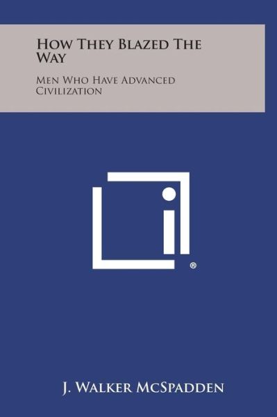 Cover for J Walker Mcspadden · How They Blazed the Way: men Who Have Advanced Civilization (Hardcover Book) (2013)