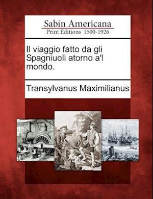 Cover for Transylvanus Maximilianus · Il Viaggio Fatto Da Gli Spagniuoli Atorno A'l Mondo. (Paperback Book) (2012)