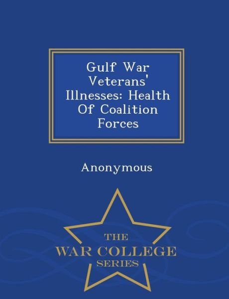Cover for United States Congress House of Represen · Gulf War Veterans' Illnesses: Health of Coalition Forces - War College Series (Paperback Book) (2015)