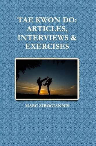 Cover for Marc Zirogiannis · Tae Kwon Do: Articles, Interviews &amp; Exercises (Paperback Book) (2013)