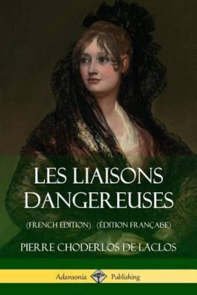 Cover for Pierre Choderlos de Laclos · Les Liaisons dangereuses (Paperback Bog) (2018)