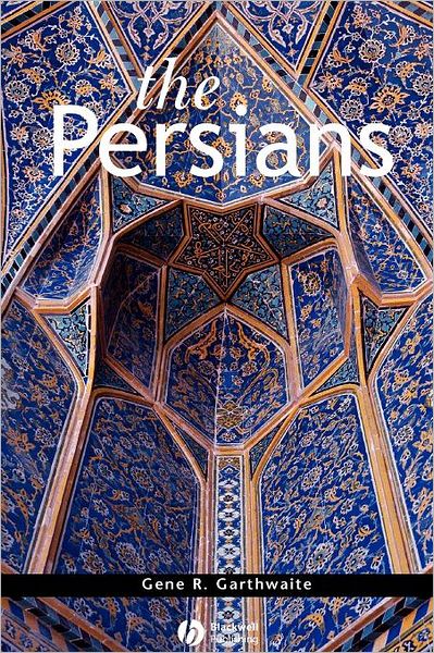 Cover for Garthwaite, Gene R. (Dartmouth College) · The Persians - Peoples of Asia (Paperback Book) (2006)