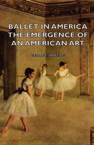 Cover for George Amberg · Ballet in America - the Emergence of an American Art (Paperback Book) (2007)