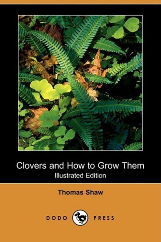 Cover for Thomas Shaw · Clovers and How to Grow Them (Illustrated Edition) (Dodo Press) (Paperback Book) [Illustrated edition] (2008)