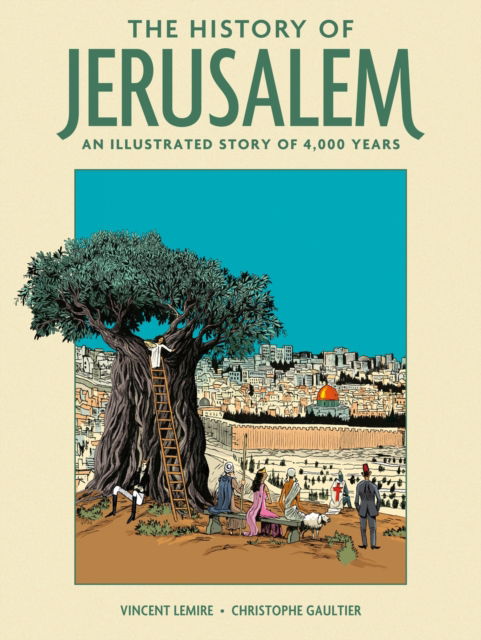 Cover for Vincent Lemire · The History of Jerusalem: An Illustrated Story of 4,000 Years (Hardcover Book) (2025)