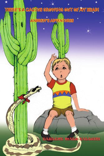 Darlene Balduini · There's a Cactus Growing out of My Head!: Andrew's Adventures (Paperback Book) (2005)