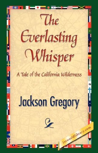 The Everlasting Whisper - Jackson Gregory - Books - 1st World Library - Literary Society - 9781421842806 - June 15, 2007