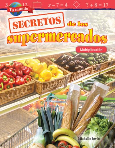 Cover for Michelle Jovin · Tu mundo: Secretos de los supermercados: Multiplicacion (Your World: Shopping Secrets: Multiplication) (Paperback Book) (2018)