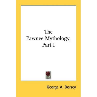 Cover for George a Dorsey · The Pawnee Mythology, Part I (Paperback Book) (2006)