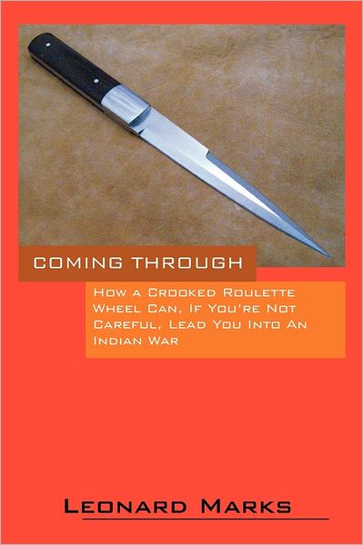 Cover for Leonard Marks · Coming Through - How a Crooked Roulette Wheel Can, if You're Not Careful, Lead You into an Indian War (Paperback Book) (2011)