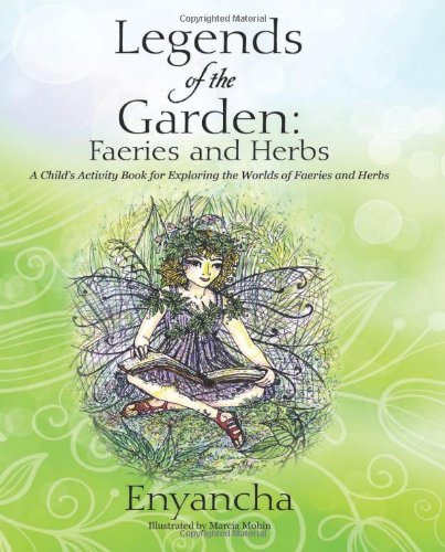 Cover for Enyancha · Legends of the Garden: Faeries and Herbs - a Child's Activity Book for Exploring the Worlds of Faeries and Herbs (Paperback Book) (2013)