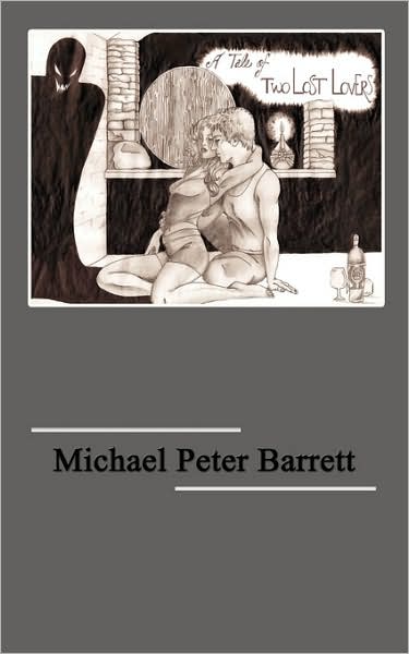 A Tale of Two Lost Lovers - Michael Barrett - Books - AuthorHouse - 9781434332806 - October 19, 2007