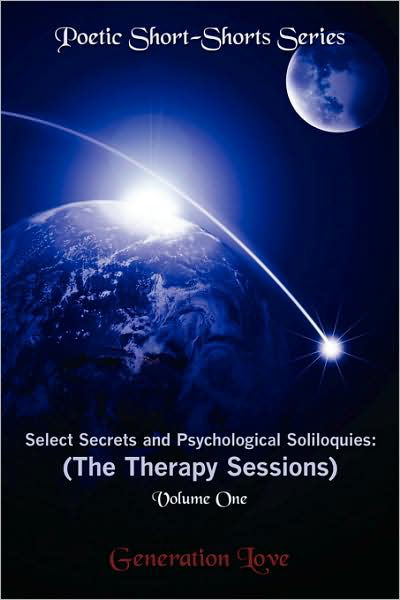 Generation Love Generation Love · Select Secrets and Psychological Soliloquies: the Therapy Sessions: Volume One of the Poetic Short-shorts Series (Paperback Book) (2007)