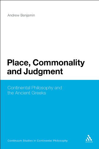 Cover for Andrew Benjamin · Place, Commonality and Judgment: Continental Philosophy and the Ancient Greeks (Bloomsbury Studies in Continental Philosophy) (Hardcover Book) (2011)