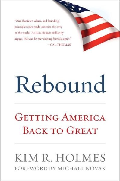 Rebound: Getting America Back to Great - Kim R. Holmes - Books - Rowman & Littlefield - 9781442223806 - November 7, 2013