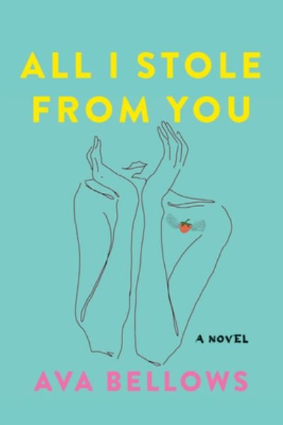 Cover for Ava Bellows · All I Stole From You: A Novel (Paperback Book) (2022)