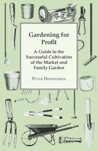 Cover for Peter Henderson · Gardening for Profit; a Guide to the Successful Cultivation of the Market and Family Garden. Entirely New and Greatly Enlarged (Paperback Book) (2009)