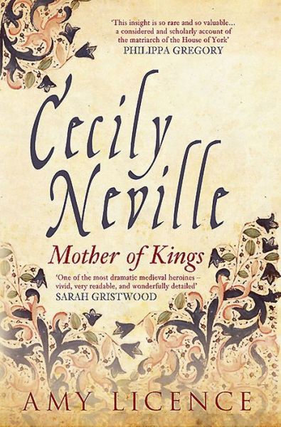 Cecily Neville: Mother of Kings - Amy Licence - Bücher - Amberley Publishing - 9781445644806 - 15. Juni 2015