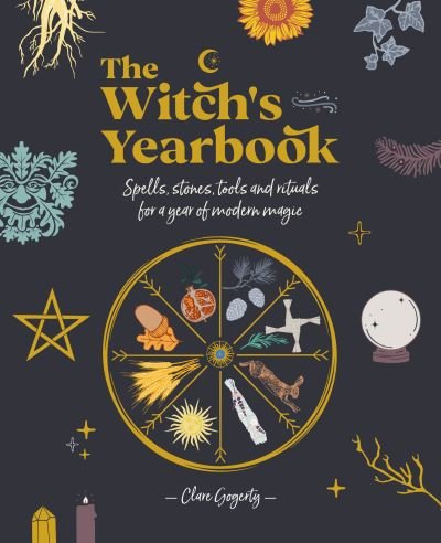 The Witch's Yearbook: Spells, Stones, Tools and Rituals for a Year of Modern Magic - Gogerty, Clare (Author) - Bøger - David & Charles - 9781446308806 - 10. august 2021