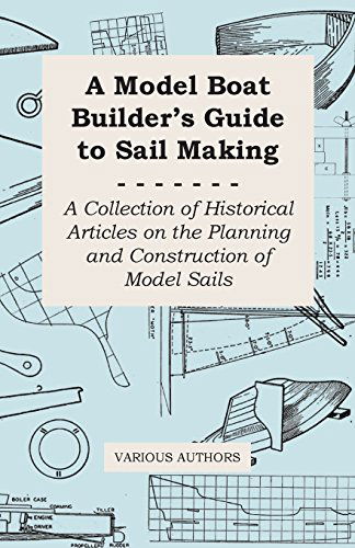 Cover for A Model Boat Builder's Guide to Sail Making - a Collection of Historical Articles on the Planning and Construction of Model Sails (Paperback Book) (2011)