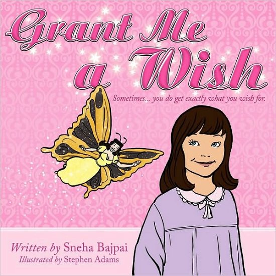 Cover for Sneha Bajpai · Grant Me a Wish: Sometimes... You Do Get Exactly What You Wish For. (Paperback Book) (2010)