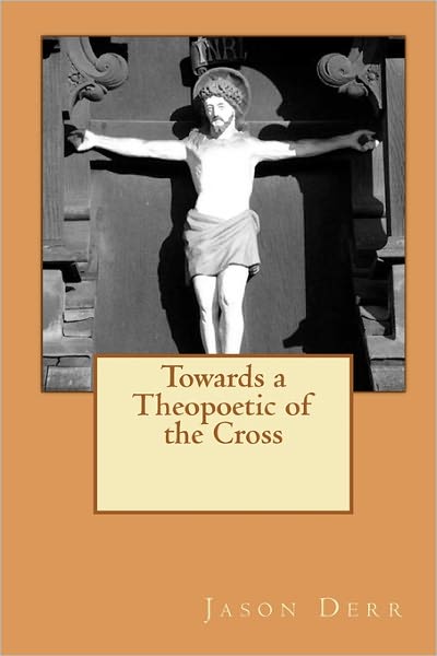 Cover for Jason Derr · Towards a Theopoetic of the Cross (Paperback Book) (2010)