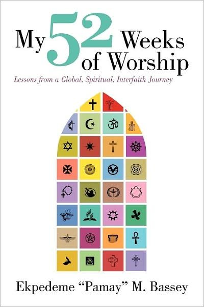 Cover for Ekpedeme Bassey · My 52 Weeks of Worship: Lessons from a Global, Spiritual, Interfaith Journey (Paperback Bog) (2012)