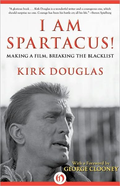 I Am Spartacus!: Making a Film, Breaking the Blacklist - Kirk Douglas - Livres - Open Road Media - 9781453254806 - 12 juin 2012