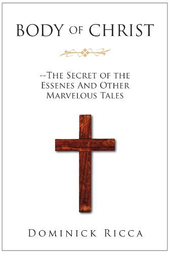 Cover for Dominick Ricca · Body of Christ--the Secret of the Essenes and Other Marvelous Tales (Paperback Book) (2010)