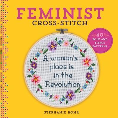 Cover for Stephanie Rohr · Feminist Cross-Stitch: 40 Bold and Fierce Patterns (Hardcover Book) (2019)