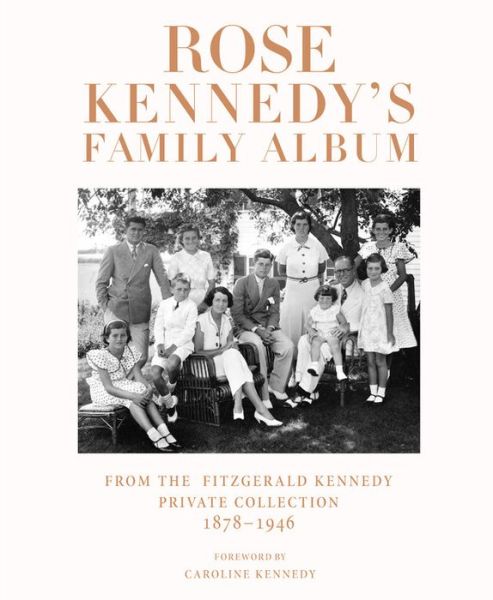 Cover for Caroline Kennedy · Rose Kennedy's Family Album: From the Fitzgerald Kennedy Private Collection, 1878-1946 (Hardcover Book) (2013)