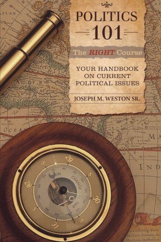 Cover for Joseph M. Weston Sr. · Politics 101: the Right Course: Your Handbook on Current Political Issues (Paperback Book) (2012)