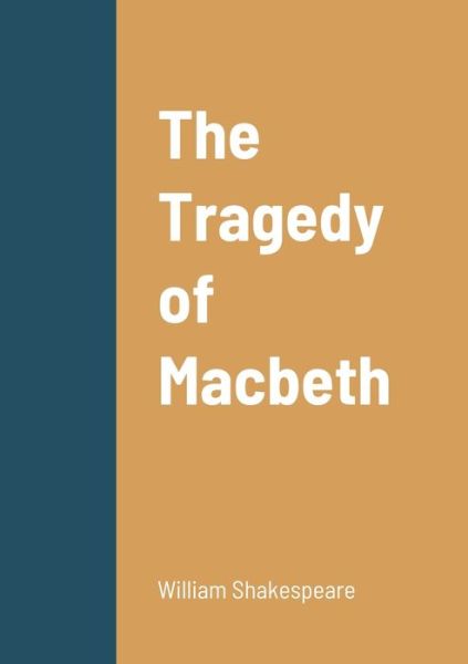 The Tragedy of Macbeth - William Shakespeare - Boeken - Lulu.com - 9781458329806 - 20 maart 2022