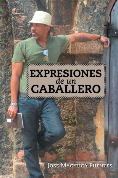 Cover for Jose Machuca Fuentes · Expresiones De Un Caballero (Paperback Book) [Spanish edition] (2013)