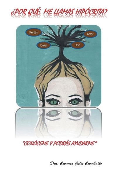 Cover for Dra Carmen Julie Caraballo · Por Que Me Llamas Hipocrita? (Pocketbok) (2014)
