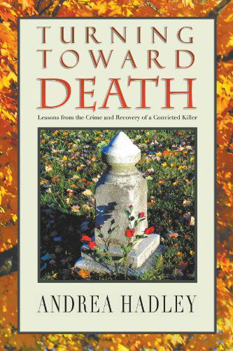 Cover for Andrea Hadley · Turning Toward Death: Lessons from the Crime and Recovery of a Convicted Killer (Paperback Book) (2011)