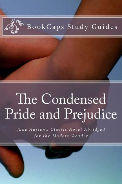 Cover for Bookcaps · The Condensed Pride and Prejudice: Ane Austen's Classic Novel Abridged for the Modern Reader (Pocketbok) [Abridged edition] (2012)