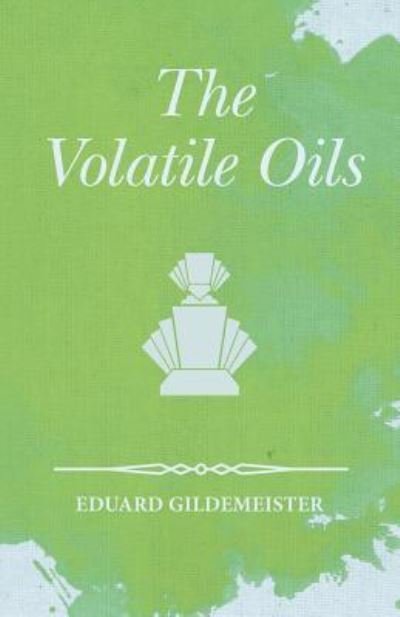 Cover for Eduard Gildemeister · The Volatile Oils (Paperback Book) (2016)