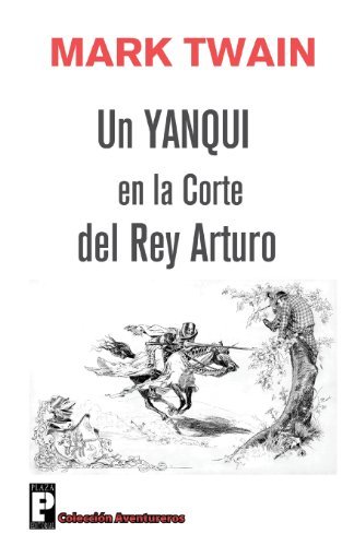 Un Yanqui en La Corte Del Rey Arturo - Mark Twain - Books - CreateSpace Independent Publishing Platf - 9781478103806 - June 25, 2012