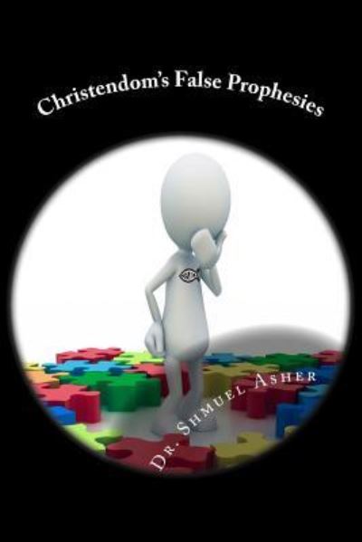 Cover for Shmuel Asher Th D · Christendom's False Prophesies (Paperback Book) (2012)