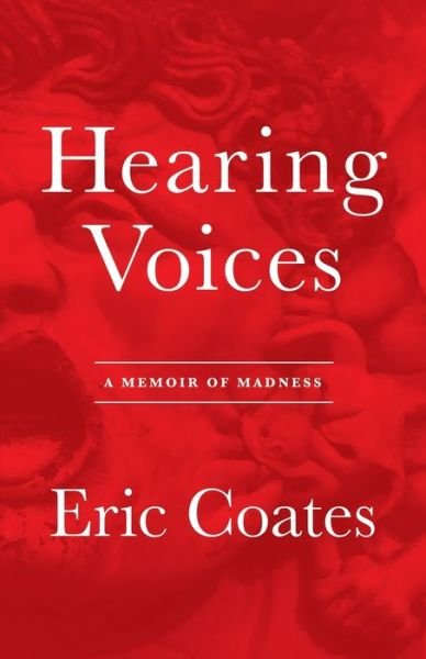 Cover for Eric Coates · Hearing Voices: A Memoir of Madness (Paperback Book) (2012)