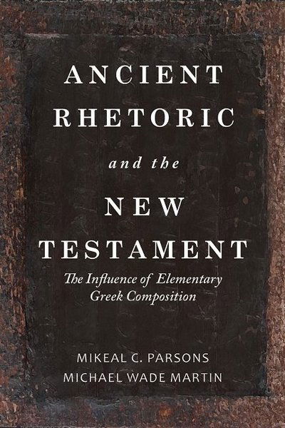 Cover for Michael Wade Martin · Ancient Rhetoric and the New Testament: The Influence of Elementary Greek Composition (Hardcover Book) (2018)