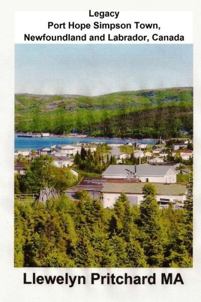 Legacy Port Hope Simpson Town, Newfoundland and Labrador, Canada (Port Hope Simpson Mysteries) (Chinese Edition) - Llewelyn Pritchard Ma - Boeken - CreateSpace Independent Publishing Platf - 9781482328806 - 31 januari 2013
