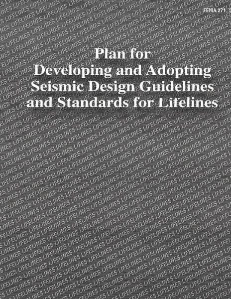 Plan for Developing and Adopting Seismic Design Guidelines and Standards for Lifelines (Fema 271) - Federal Emergency Management Agency - Livros - Createspace - 9781484027806 - 3 de abril de 2013