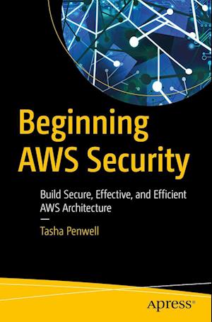 Cover for Tasha Penwell · Beginning AWS Security: Build Secure, Effective, and Efficient AWS Architecture (Paperback Book) [1st edition] (2023)
